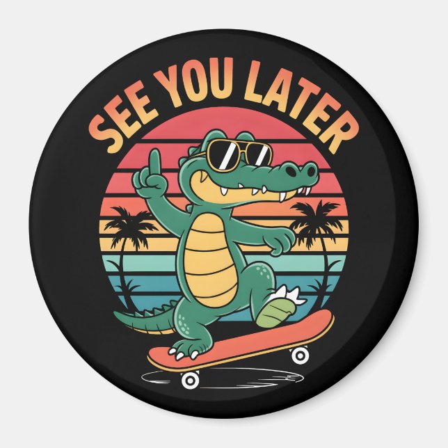See you Later Alligator Magnet (Front)