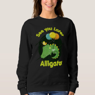 See You Later Alligator Reptiles Zoo Animals Ponds Sweatshirt