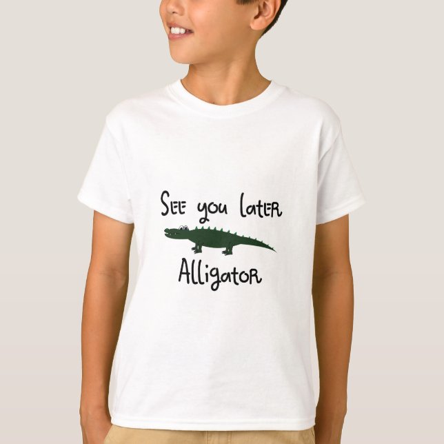 see you later alligator T-Shirt (Front)