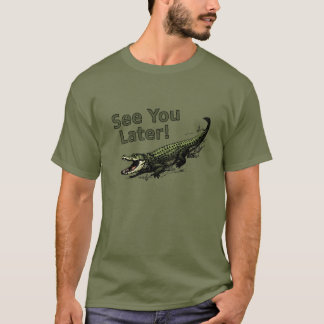 See You Later Alligator T-Shirt