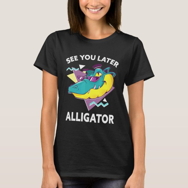See You Later Alligator Zoo Animal T-Shirt (Front)