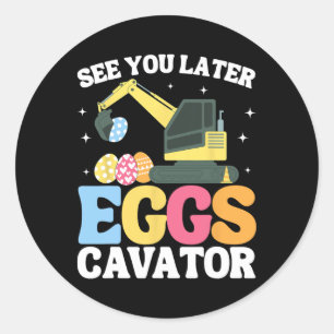 See You Later Eggscavator Easter Excavator Kids Bo Classic Round Sticker