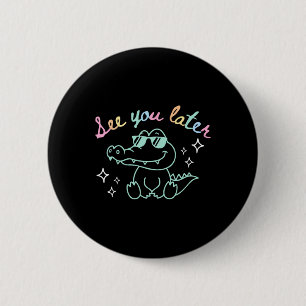 See You Later End Of School Alligator Teacher Appr 6 Cm Round Badge