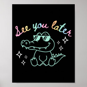 See You Later End Of School Alligator Teacher Appr Poster