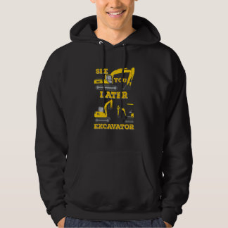 See You Later Excavator  Digging Construction Todd Hoodie