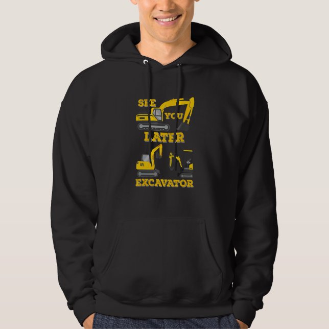 See You Later Excavator  Digging Construction Todd Hoodie (Front)