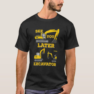 See You Later Excavator  Digging Construction Todd T-Shirt
