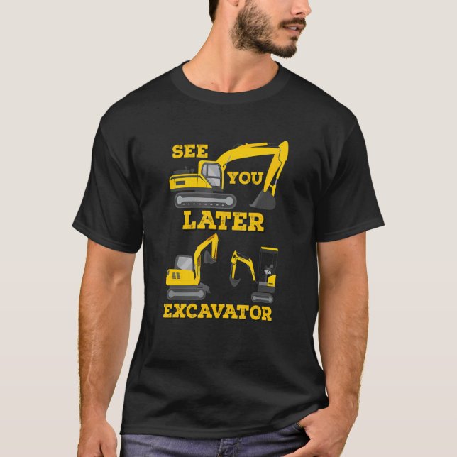 See You Later Excavator Digging Construction Toddl T-Shirt (Front)