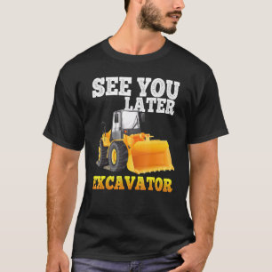 See You Later Excavator For Toddler Boys Girls K T-Shirt