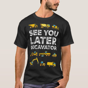 See You Later Excavator Funny Toddler Boy Girls Ki T-Shirt