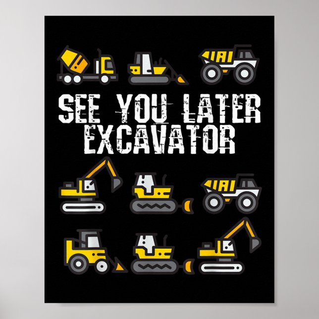 See You Later Excavator Funny Toddler Boy Kids  Poster (Front)