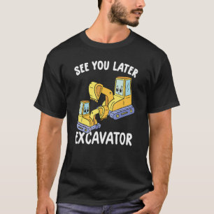 See You Later Excavator Funny Toddler Excavator Te T-Shirt