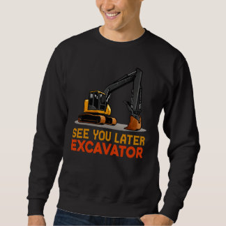 See You Later Excavator  Toddler Boy Kids Sweatshirt