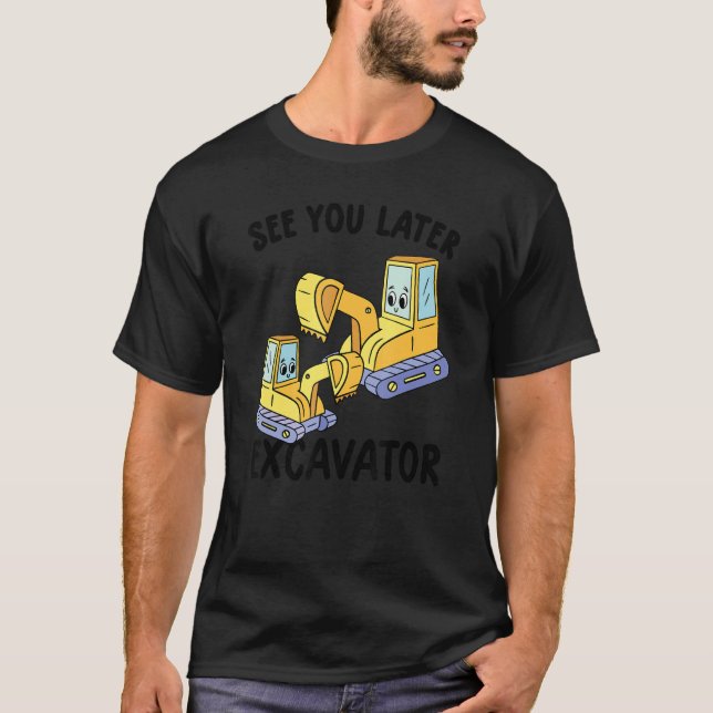 See You Later Excavator     Toddler Boy Kids T-Shirt (Front)