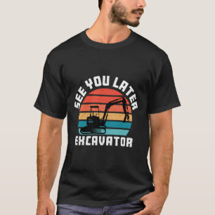 See You Later Excavator Toddler Boy Operator Drive T-Shirt