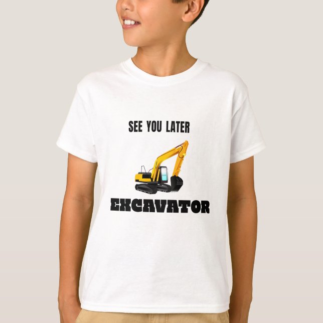 See you later Excavator - Tradie construction site T-Shirt (Front)