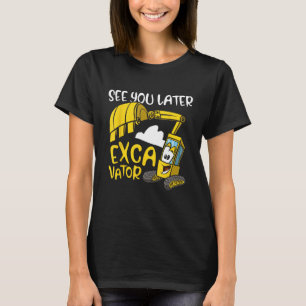 See You Later Excavators Excavator Backhoe T-Shirt