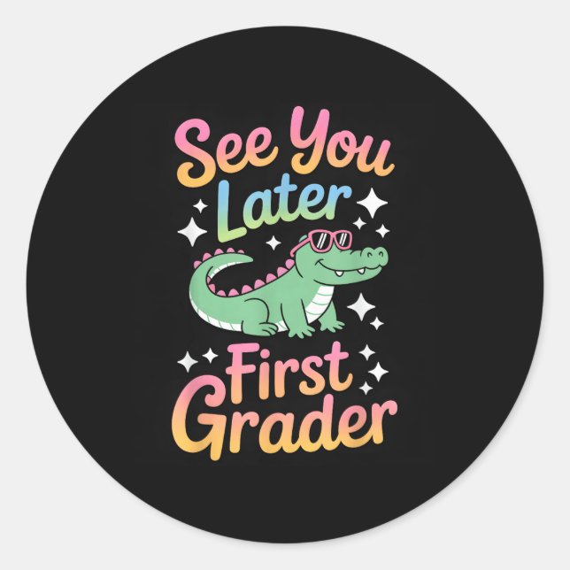 See You Later First Grader Alligator Fun  Classic Round Sticker (Front)