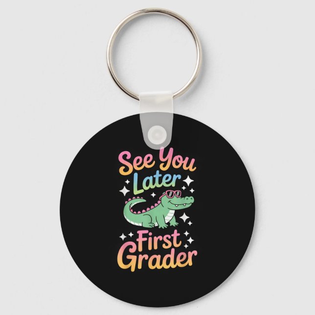 See You Later First Grader Alligator Fun  Key Ring (Front)