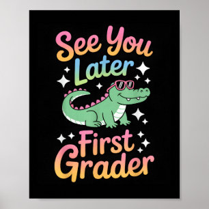 See You Later First Grader Alligator Fun Poster