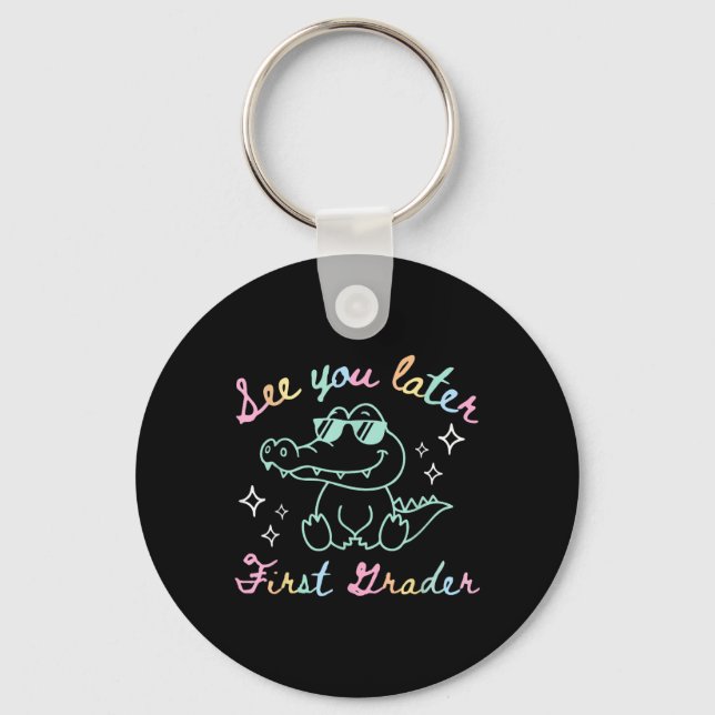 See You Later First Grader End Of School Alligator Key Ring (Front)