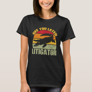 See You Later Litigator Cute Alligator Lawyer Att T-Shirt