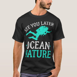 See You Later Ocean Nature Scuba Diving T-Shirt