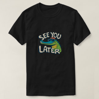 See you later T-Shirt
