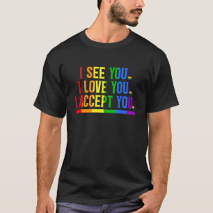 See You Love You I Accept You Rainbow LGBT Flag He T-Shirt