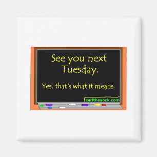 See You Next Tuesday Magnet