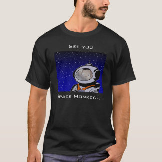 See you, Space Monkey... T-Shirt