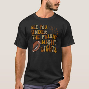See You Under The Friday Night Lights Football T-Shirt