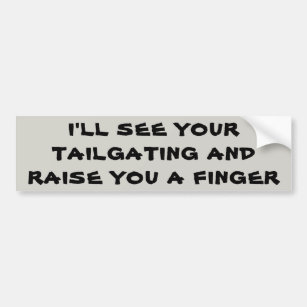 See Your Tailgating Raise You A Finger Bumper Sticker