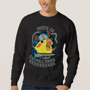 Seeds Or Valhalla Birb Meme  Viking Cockatiel Parr Sweatshirt