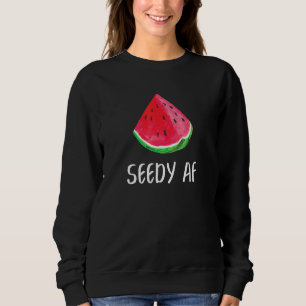 Seedy AF Watermelon Summer Fruit Melon Sweatshirt