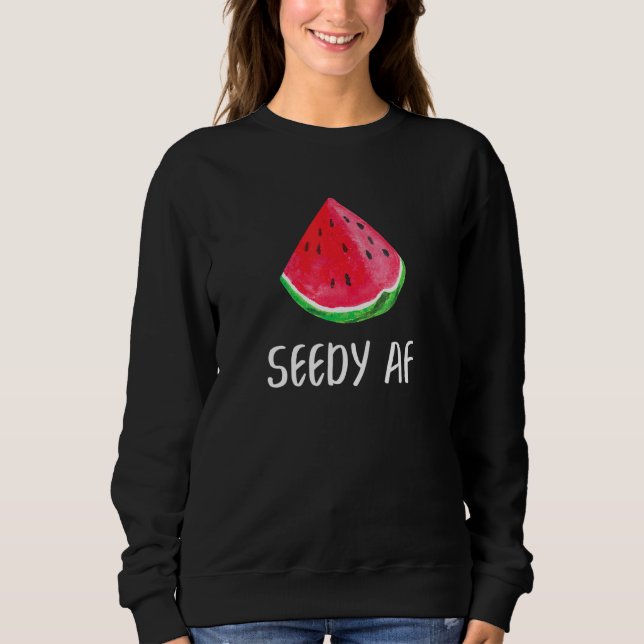 Seedy AF Watermelon Summer Fruit Melon Sweatshirt (Front)