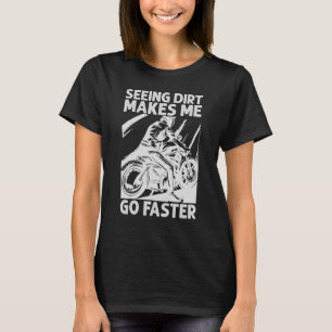 Seeing Dirt Makes Me Go Faster   Motocross   Biker T-Shirt