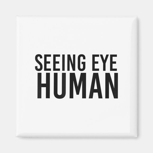 Seeing Eye Human _ Funny Blind Dog Owner Pet Lover Magnet (Front)