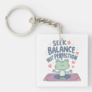 Seek Balance, Not Perfection Key Ring
