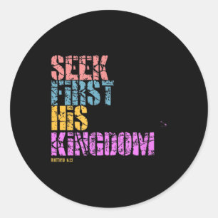 Seek First His Kingdom Matthew 6_33 Classic Round Sticker