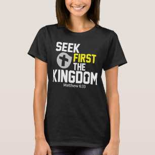 Seek First The Kingdom Of God Christian Bible Ver T-Shirt