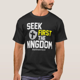 Seek First The Kingdom Of God Christian Bible Ver T-Shirt