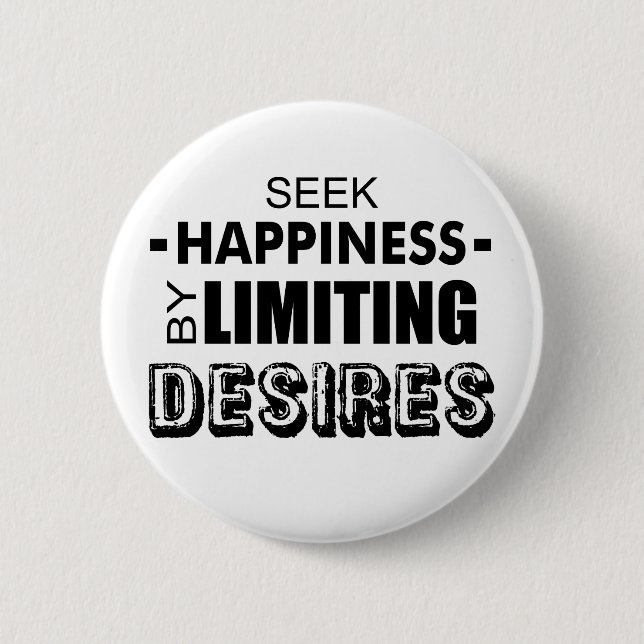 Seek Happiness By Limiting Desires 6 Cm Round Badge (Front)