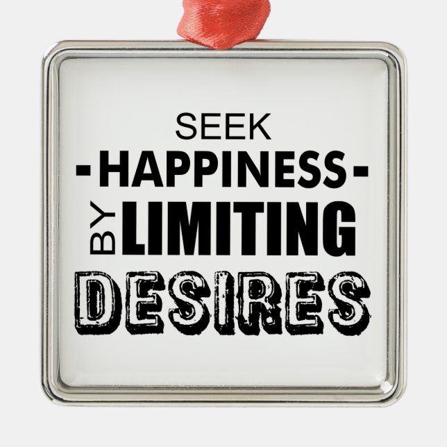 Seek Happiness By Limiting Desires Metal Ornament (Front)