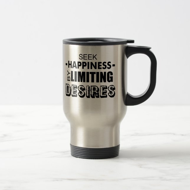 Seek Happiness By Limiting Desires Travel Mug (Right)