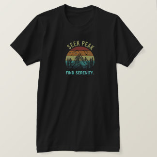 Seek Peaks, Find Serenity. T-Shirt