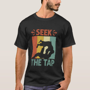Seek The Tap Wrestle Fight Jiujitsu T-Shirt
