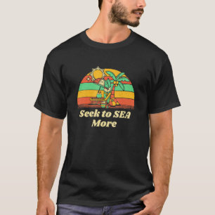 Seek To Sea More Beach Summer Ocean Tropical Vacat T-Shirt