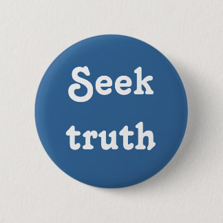 Seek truth 6 cm round badge