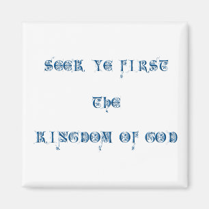 Seek ye first The Kingdom of God Magnet